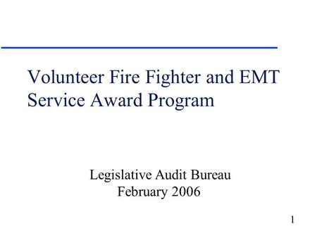 1 Volunteer Fire Fighter and EMT Service Award Program Legislative Audit Bureau February 2006.