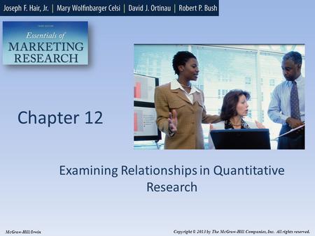 Chapter 12 Examining Relationships in Quantitative Research Copyright © 2013 by The McGraw-Hill Companies, Inc. All rights reserved. McGraw-Hill/Irwin.