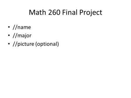 Math 260 Final Project //name //major //picture (optional)