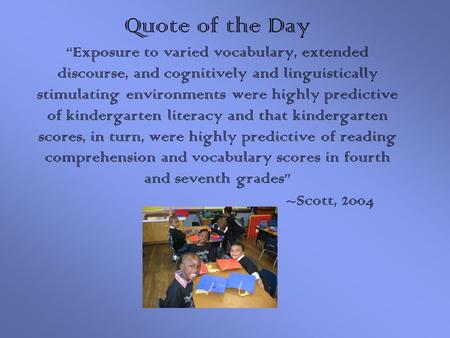 Quote of the Day “Exposure to varied vocabulary, extended discourse, and cognitively and linguistically stimulating environments were highly predictive.