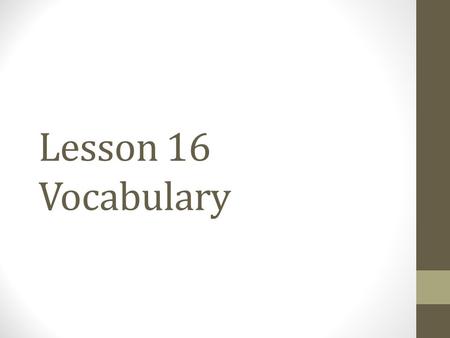 Lesson 16 Vocabulary. Infamous Having a bad reputation; notorious; famous for bad things. Jack the Ripper is only well known because of his infamous deeds.