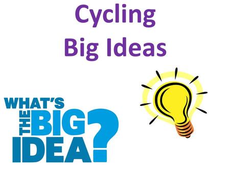 Cycling Big Ideas.