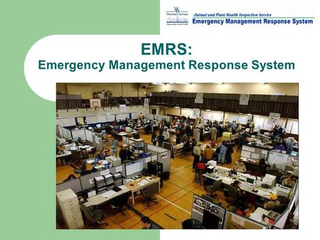 EMRS: Emergency Management Response System. EMRS – Three Primary Modules Investigation Module – All aspects of disease control tracking including premises,