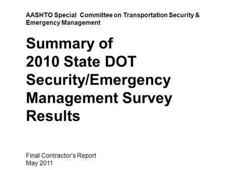 AASHTO Special Committee on Transportation Security & Emergency Management Summary of 2010 State DOT Security/Emergency Management Survey Results Final.