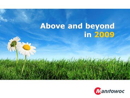 Above and beyond in 2009. Manitowoc Foodservice Extends GREEN Initiatives Beyond 2009 Federal Energy Standards above and beyond 2009.