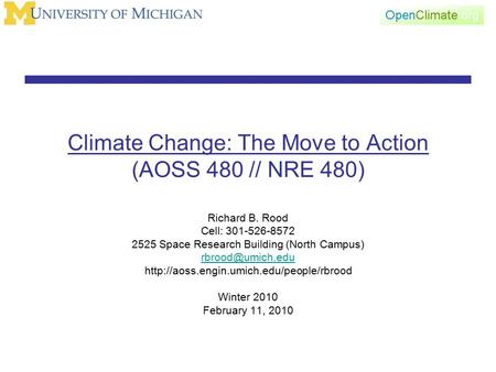 Climate Change: The Move to Action (AOSS 480 // NRE 480) Richard B. Rood Cell: 301-526-8572 2525 Space Research Building (North Campus)