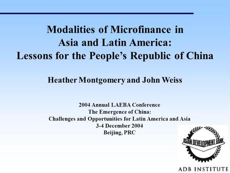 2004 Annual LAEBA Conference The Emergence of China: Challenges and Opportunities for Latin America and Asia 3-4 December 2004 Beijing, PRC Modalities.