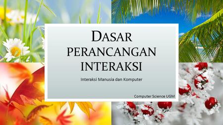 D ASAR PERANCANGAN INTERAKSI Interaksi Manusia dan Komputer Computer Science UGM.