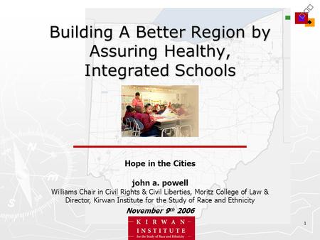 1 Building A Better Region by Assuring Healthy, Integrated Schools Hope in the Cities john a. powell Williams Chair in Civil Rights & Civil Liberties,