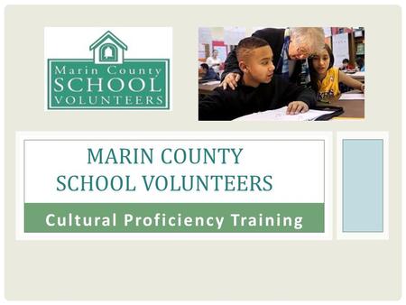 MARIN COUNTY SCHOOL VOLUNTEERS Cultural Proficiency Training.