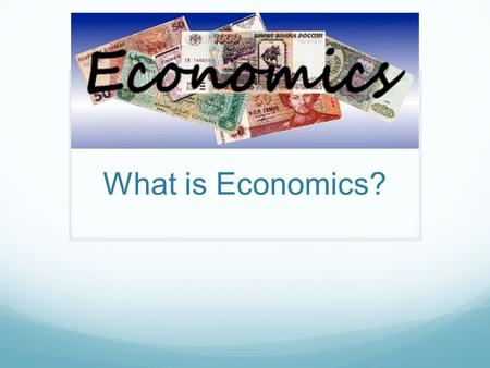 What is Economics?. Have you ever wondered why: Gas Prices Spike Food Costs Rise U.S. Politicians worry when other countries talk about going bankrupt.