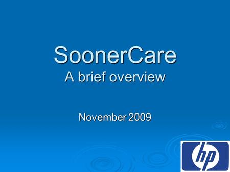 SoonerCare A brief overview November 2009. SoonerCare A brief overview Agenda  Programs  Eligibility  Billing  Resources.