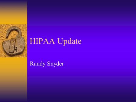 HIPAA Update Randy Snyder. Topics Today  Security Primer  Electronic Transactions Clearinghouse Update  Secure Certificates.