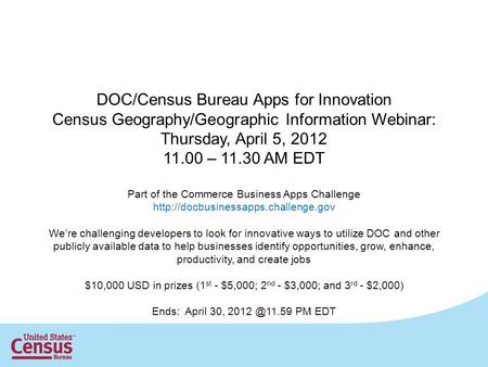 DOC/Census Bureau Apps for Innovation Census Geography/Geographic Information Webinar: Thursday, April 5, 2012 11.00 – 11.30 AM EDT Part of the Commerce.