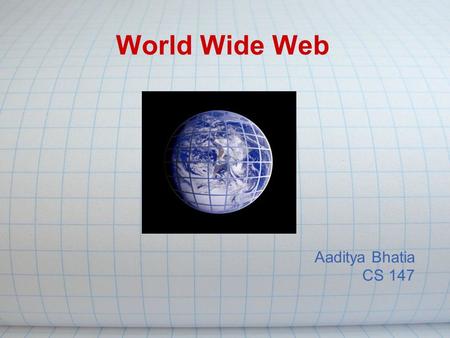 World Wide Web Aaditya Bhatia CS 147. Agenda History OSI model Hardware IP address DNS Server - Client Peer-to-peer Web-Sites Web programming Search engines.