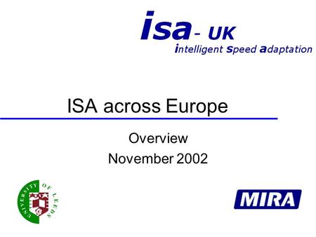 Overview November 2002 ISA across Europe. Trials around Europe - S S Active accelerator Warning system “speed checker” Umeå Sweden.