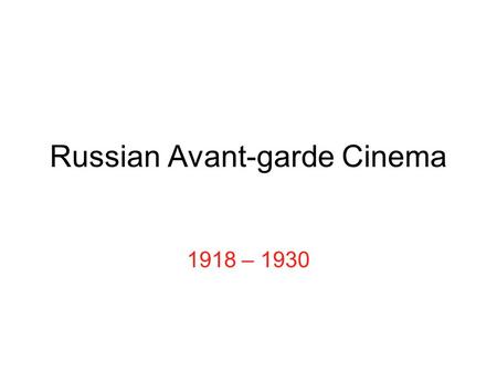 Russian Avant-garde Cinema 1918 – 1930. Vladimir Lenin Leader of Bolshevik Party In exile in Switzerland during World War I Germans send him back to Russia.