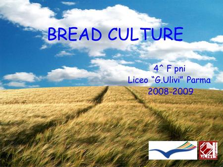 BREAD CULTURE 4^ F pni Liceo “G.Ulivi” Parma 2008-2009 LLP.