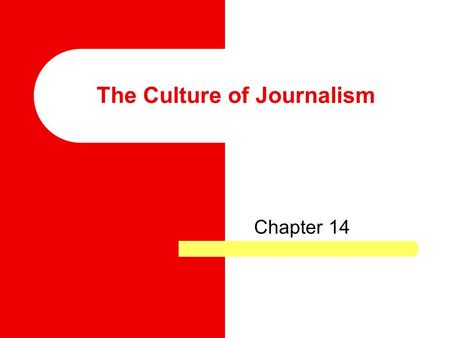 The Culture of Journalism Chapter 14. “The government’s power to censor the press was abolished so that the press would remain forever free to censure.