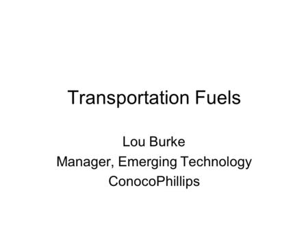 Lou Burke Manager, Emerging Technology ConocoPhillips