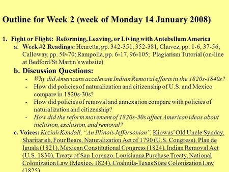 Outline for Week 2 (week of Monday 14 January 2008) 1.Fight or Flight: Reforming, Leaving, or Living with Antebellum America a.Week #2 Readings: Henretta,