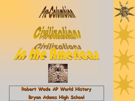 Robert Wade AP World History Bryan Adams High School Robert Wade AP World History Bryan Adams High School.