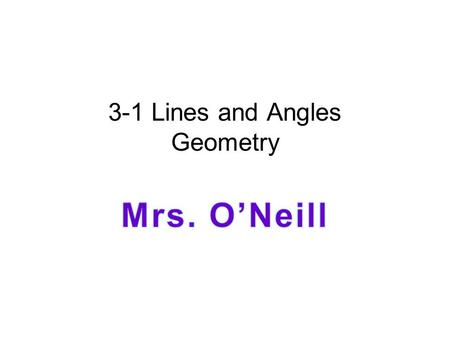 3-1 Lines and Angles Geometry. LINES AND ANGLES Warm Up 2) The soccer team scored 3 goals in each of their first two games, 7 goals in the next game,