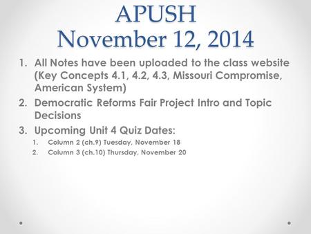 APUSH November 12, 2014 All Notes have been uploaded to the class website (Key Concepts 4.1, 4.2, 4.3, Missouri Compromise, American System) Democratic.