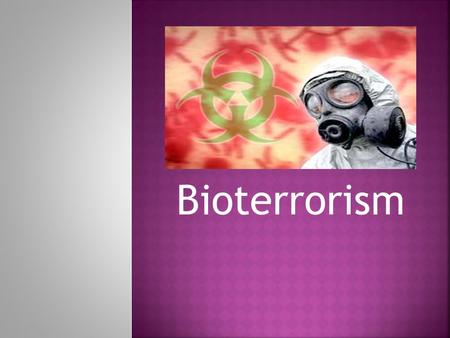 Bioterrorism.  Medieval Sieges- 14 th and 15 th century dead bodies were catapulted over the walls of castles  Or they were put in the water source.