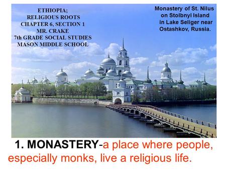 1. MONASTERY-a place where people, especially monks, live a religious life. ETHIOPIA; RELIGIOUS ROOTS CHAPTER 6, SECTION 1 MR. CRAKE 7th GRADE SOCIAL STUDIES.