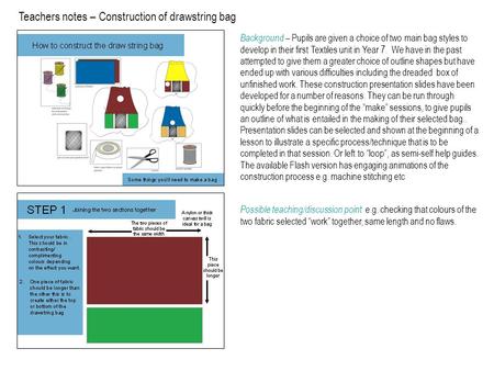 Possible teaching/discussion point e.g. checking that colours of the two fabric selected “work” together, same length and no flaws. Teachers notes – Construction.