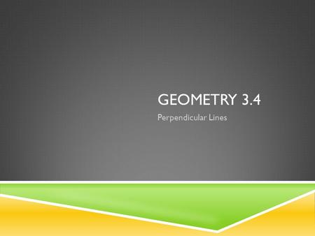 GEOMETRY 3.4 Perpendicular Lines. LEARNING TARGETS  Students should be able to…  Prove and apply theorems about perpendicular lines.