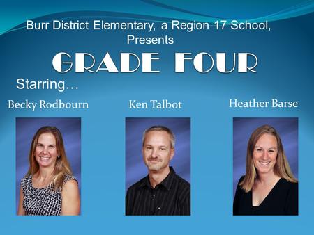 Heather Barse Starring… Becky RodbournKen Talbot Burr District Elementary, a Region 17 School, Presents.