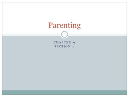 CHAPTER 9 SECTION 3 Parenting. Child-Rearing Influences Peer relationships allow children to develop socially with people outside of the family. Acceptance.