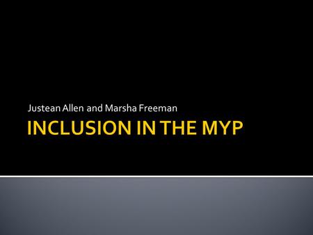 Justean Allen and Marsha Freeman. ‘Inclusion is an ongoing process that aims to increase access and engagement in learning for all students by identifying.