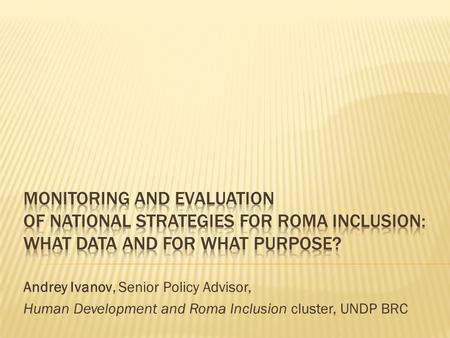 Andrey Ivanov, Senior Policy Advisor, Human Development and Roma Inclusion cluster, UNDP BRC.