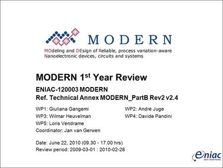 MODERN 1 st Year Review ENIAC-120003 MODERN Ref. Technical Annex MODERN_PartB Rev2 v2.4 WP1: Giuliana GangemiWP2: André Juge WP3: Wilmar HeuvelmanWP4: