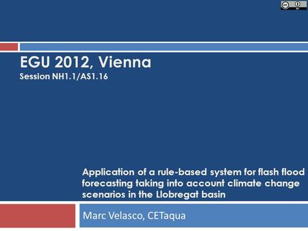 Application of a rule-based system for flash flood forecasting taking into account climate change scenarios in the Llobregat basin EGU 2012, Vienna Session.