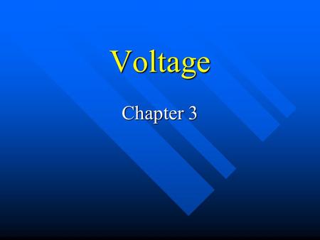 Voltage Chapter 3. Voltage (V or E) Supplies the force or pressure required to move electrons through a circuit. Unit – Volt (V) AKA – Electromotive Force.