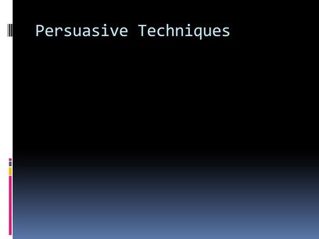 Persuasive Techniques. LOGOS  Logos  An appeal to logic and reason  Example:  School uniforms should be required because it would then be easier for.