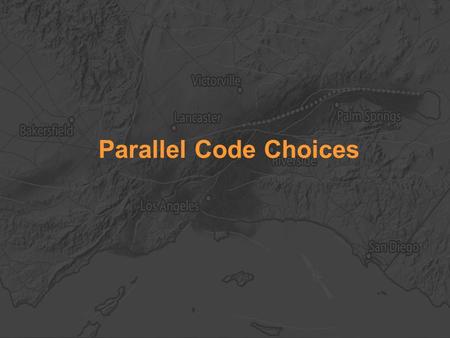 Parallel Code Choices. Where We Stand? ShakeOut-D 1-Hz Vs=250m/s benchmark runs on Kraken- XT5 and Ranger at full machine scale, Hercules successful test.