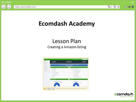 Ecomdash  Ecomdash Academy Lesson Plan Creating a Amazon listing 1:08 / 4:27.