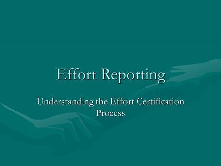 Effort Reporting Understanding the Effort Certification Process.