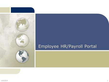 Employee HR/Payroll Portal 10/9/20151. Agenda HR/Payroll Portal Overview  How to Access the HR/Payroll Portal  Home Page Important Transactions  Changing.