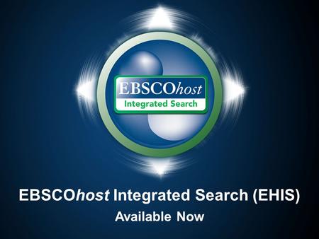 EBSCOhost Integrated Search (EHIS) Available Now.