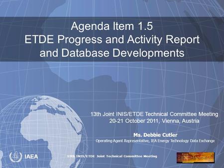 13th INIS/ETDE Joint Technical Committee Meeting IAEA Agenda Item 1.5 ETDE Progress and Activity Report and Database Developments 13th Joint INIS/ETDE.