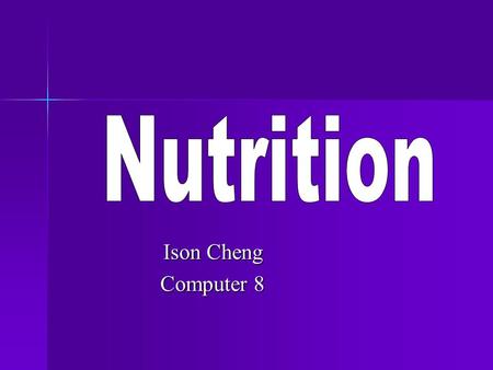 Ison Cheng Computer 8. -carbohydrates - fats - protein -fiber - vitamins - minerals - water.