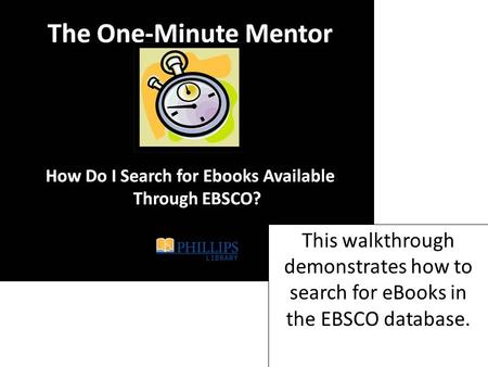 This walkthrough demonstrates how to search for eBooks in the EBSCO database.