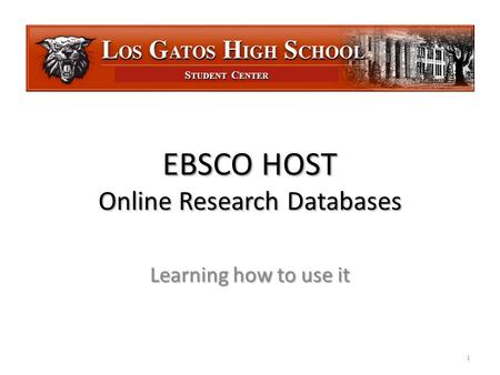 S TUDENT C ENTER EBSCO HOST Online Research Databases Learning how to use it 1.