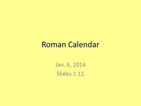 Roman Calendar Jan. 6, 2014 Slides 1-11. WL.K12.NM.6.1 Recognize basic practices and perspectives of cultures where the target language is spoken (such.